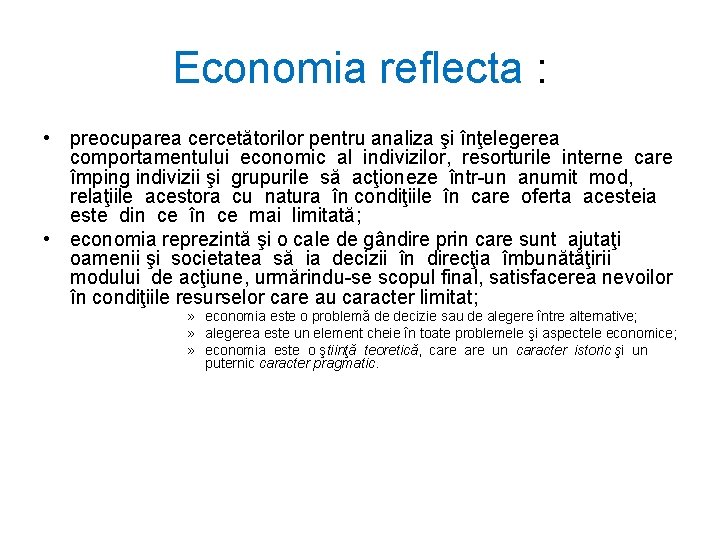 Economia reflecta : • preocuparea cercetătorilor pentru analiza şi înţelegerea comportamentului economic al indivizilor,