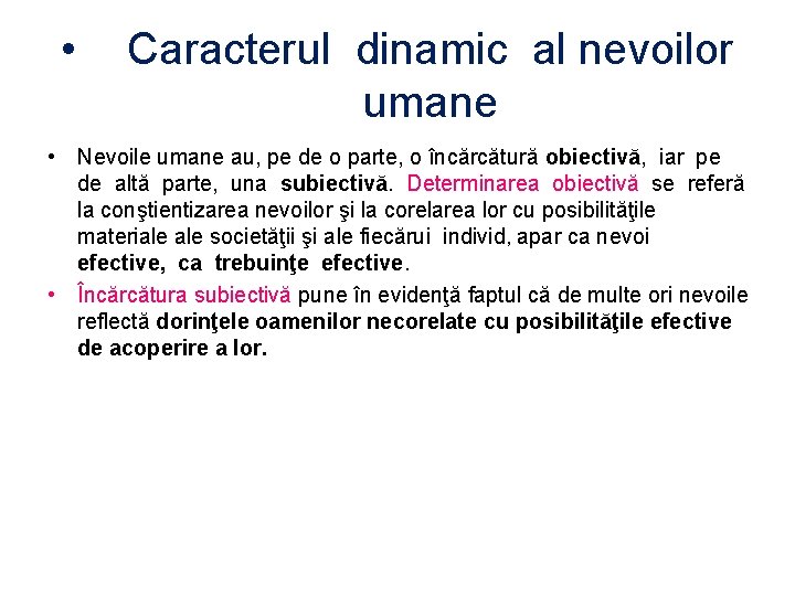  • Caracterul dinamic al nevoilor umane • Nevoile umane au, pe de o