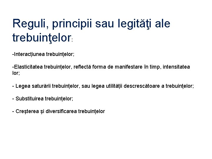 Reguli, principii sau legităţi ale trebuinţelor: -Interacţiunea trebuinţelor; -Elasticitatea trebuinţelor, reflectă forma de manifestare