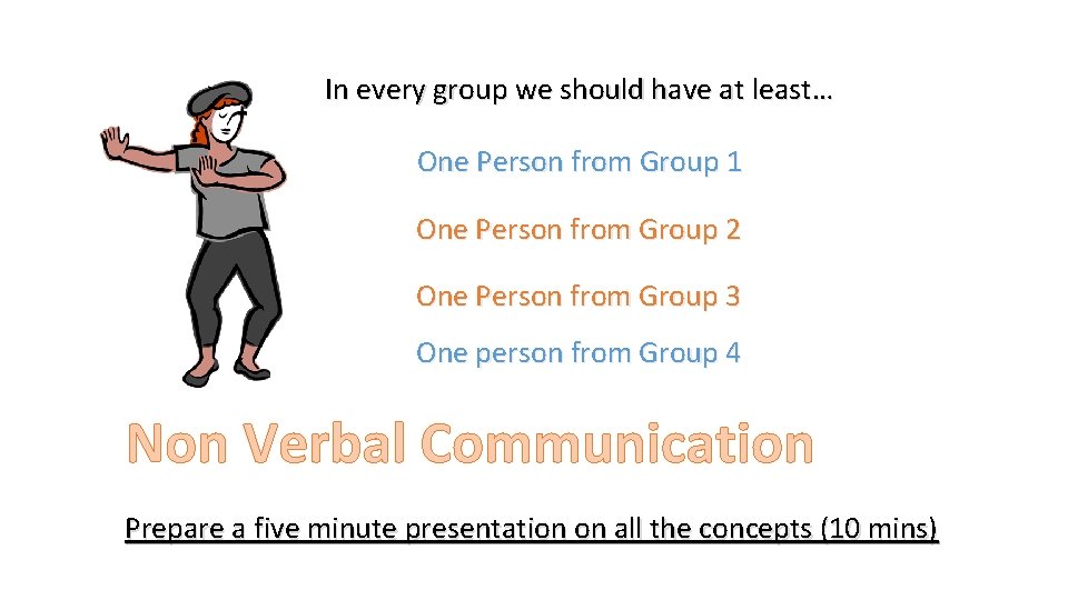 In every group we should have at least… One Person from Group 1 One