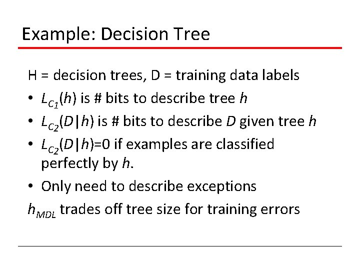 Example: Decision Tree H = decision trees, D = training data labels • LC