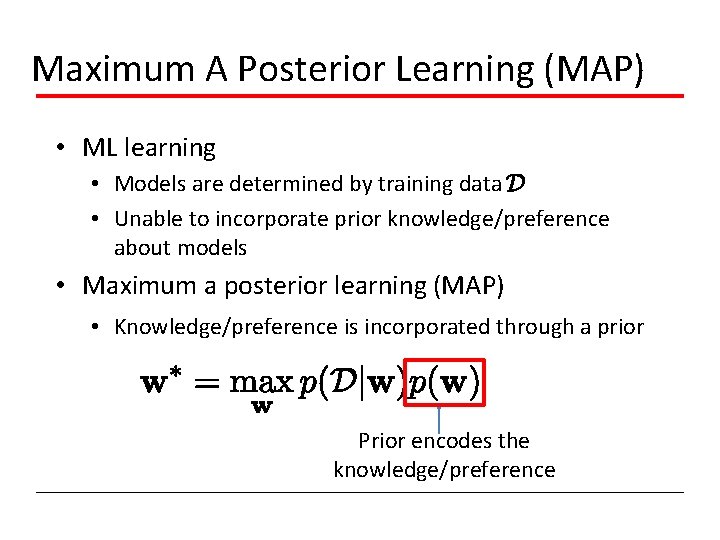 Maximum A Posterior Learning (MAP) • ML learning • Models are determined by training