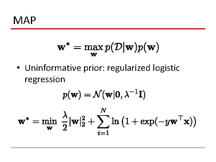 MAP • Uninformative prior: regularized logistic regression 