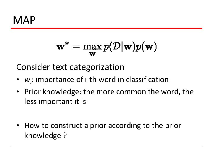 MAP Consider text categorization • wi: importance of i-th word in classification • Prior