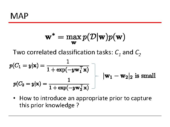 MAP Two correlated classification tasks: C 1 and C 2 • How to introduce