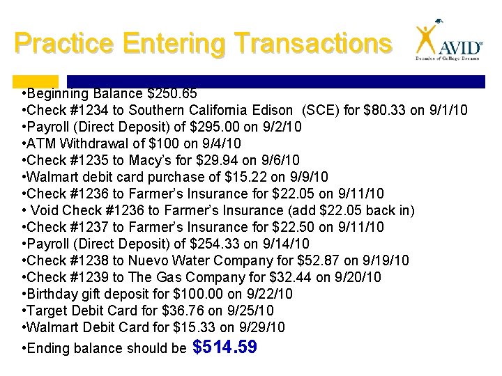 Practice Entering Transactions • Beginning Balance $250. 65 • Check #1234 to Southern California