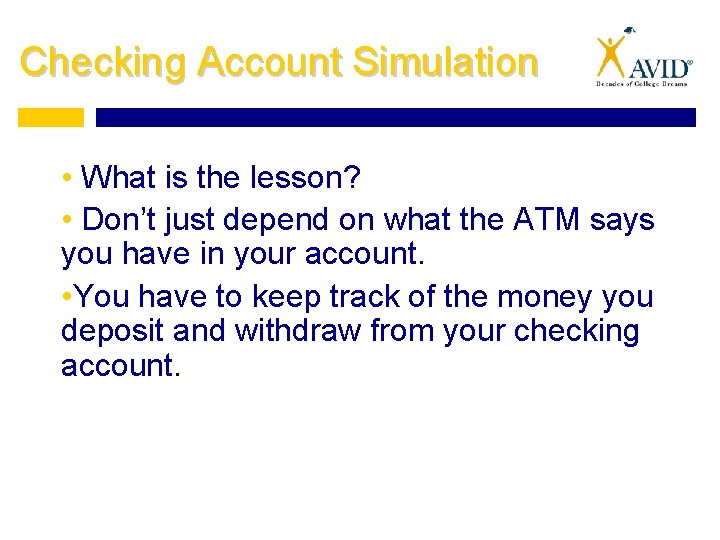 Checking Account Simulation • What is the lesson? • Don’t just depend on what