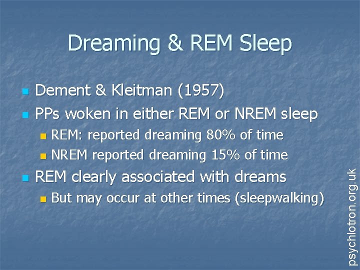 Dreaming & REM Sleep n n Dement & Kleitman (1957) PPs woken in either