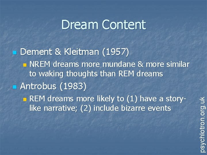 Dream Content Dement & Kleitman (1957) n n NREM dreams more mundane & more