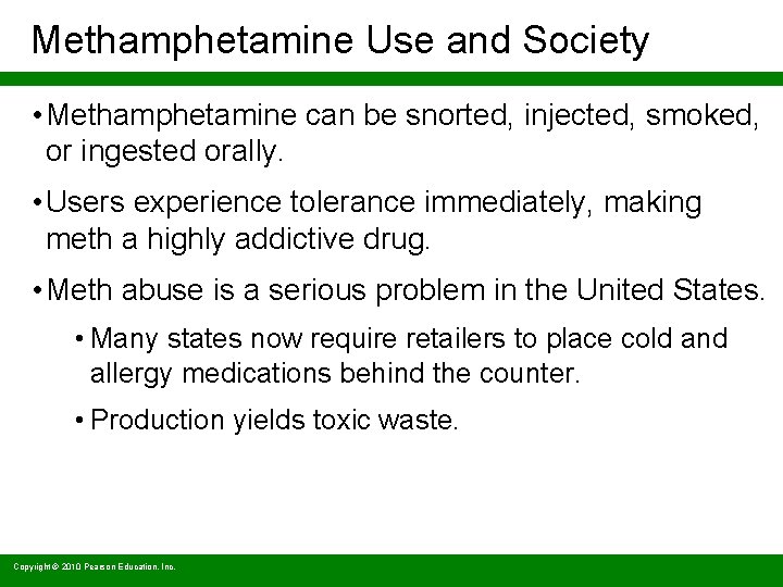 Methamphetamine Use and Society • Methamphetamine can be snorted, injected, smoked, or ingested orally.