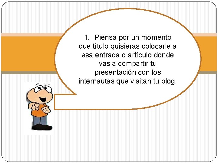 1. - Piensa por un momento que título quisieras colocarle a esa entrada o