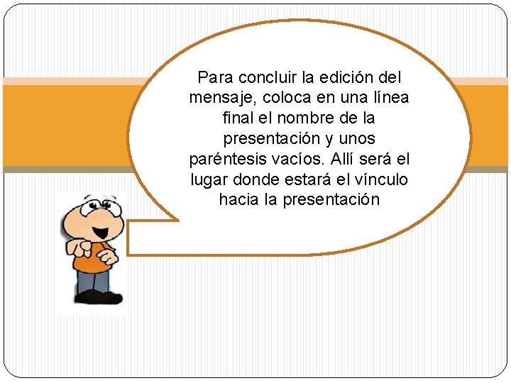 Para concluir la edición del mensaje, coloca en una línea final el nombre de