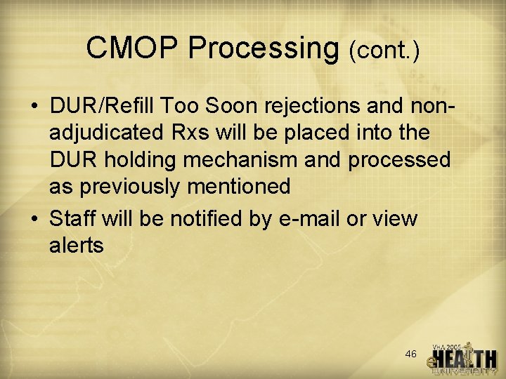 CMOP Processing (cont. ) • DUR/Refill Too Soon rejections and nonadjudicated Rxs will be