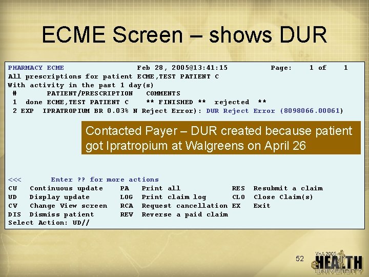 ECME Screen – shows DUR PHARMACY ECME Feb 28, 2005@13: 41: 15 Page: 1