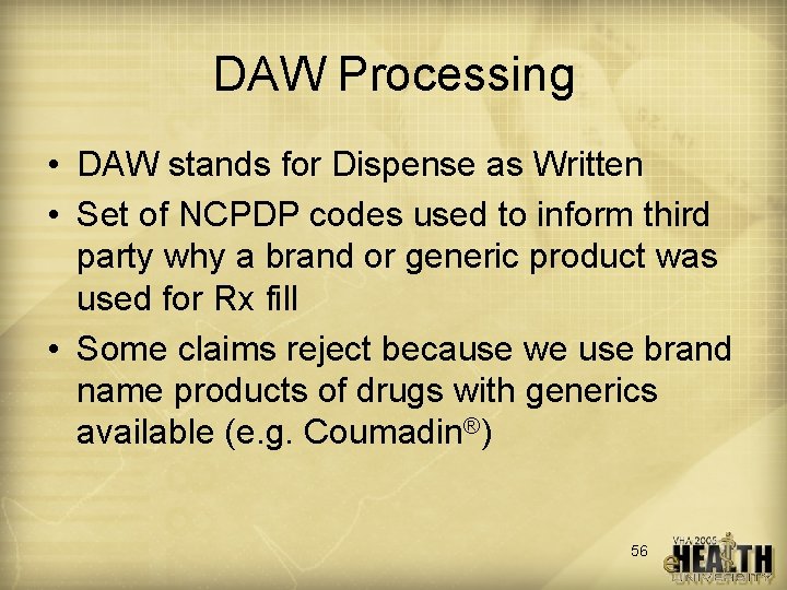 DAW Processing • DAW stands for Dispense as Written • Set of NCPDP codes