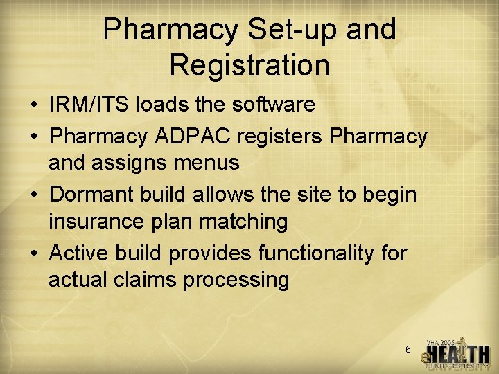 Pharmacy Set-up and Registration • IRM/ITS loads the software • Pharmacy ADPAC registers Pharmacy