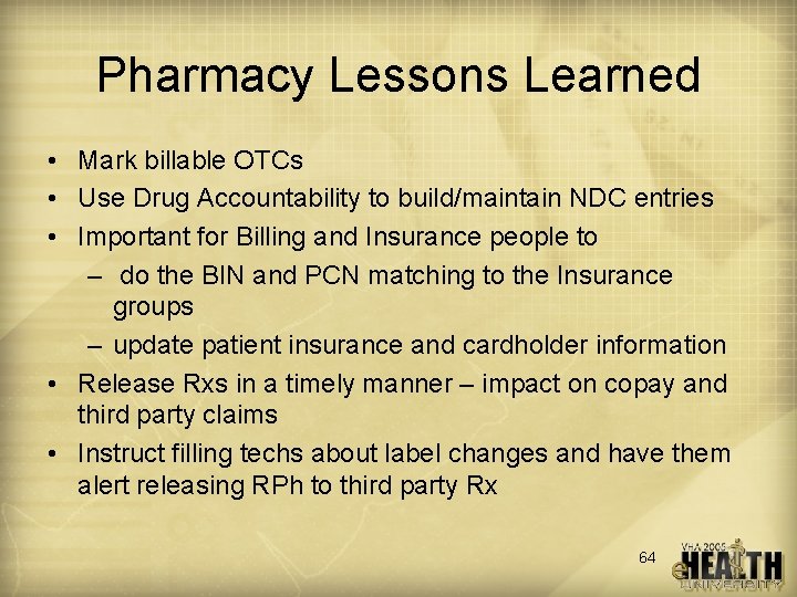 Pharmacy Lessons Learned • Mark billable OTCs • Use Drug Accountability to build/maintain NDC
