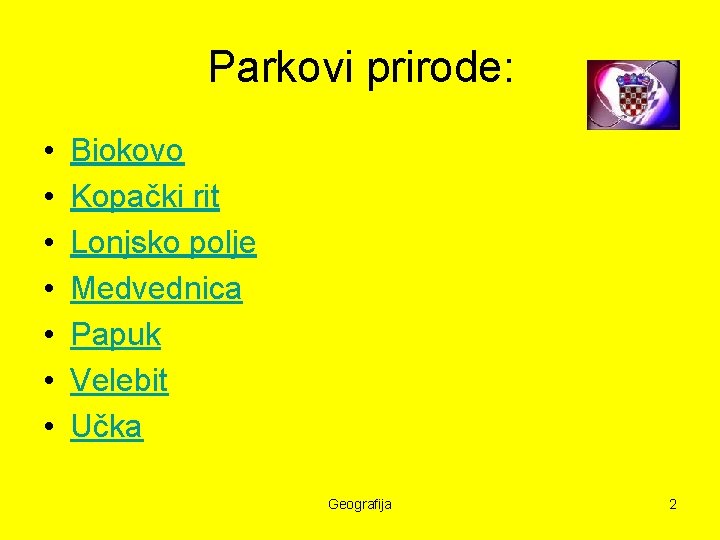 Parkovi prirode: • • Biokovo Kopački rit Lonjsko polje Medvednica Papuk Velebit Učka Geografija