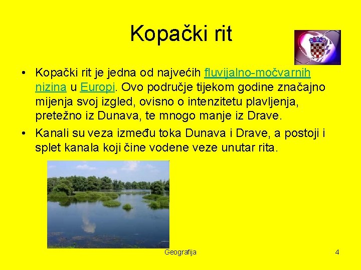 Kopački rit • Kopački rit je jedna od najvećih fluvijalno-močvarnih nizina u Europi. Ovo