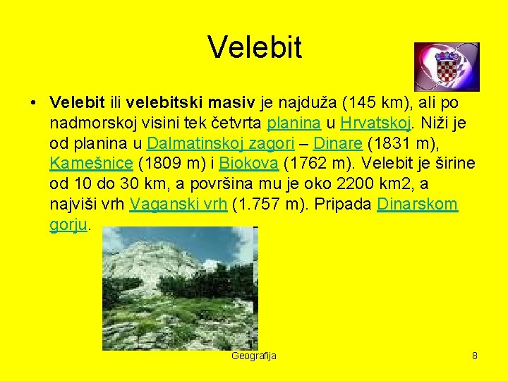 Velebit • Velebit ili velebitski masiv je najduža (145 km), ali po nadmorskoj visini
