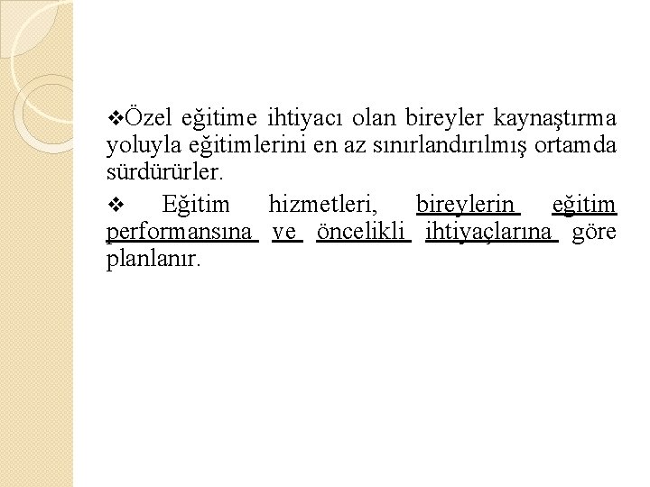 vÖzel eğitime ihtiyacı olan bireyler kaynaştırma yoluyla eğitimlerini en az sınırlandırılmış ortamda sürdürürler. v