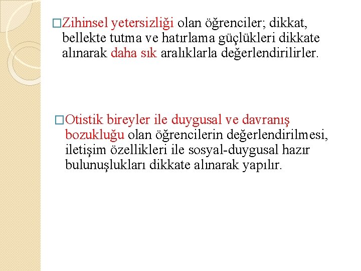 �Zihinsel yetersizliği olan öğrenciler; dikkat, bellekte tutma ve hatırlama güçlükleri dikkate alınarak daha sık