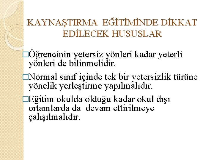 KAYNAŞTIRMA EĞİTİMİNDE DİKKAT EDİLECEK HUSUSLAR �Öğrencinin yetersiz yönleri kadar yeterli yönleri de bilinmelidir. �Normal