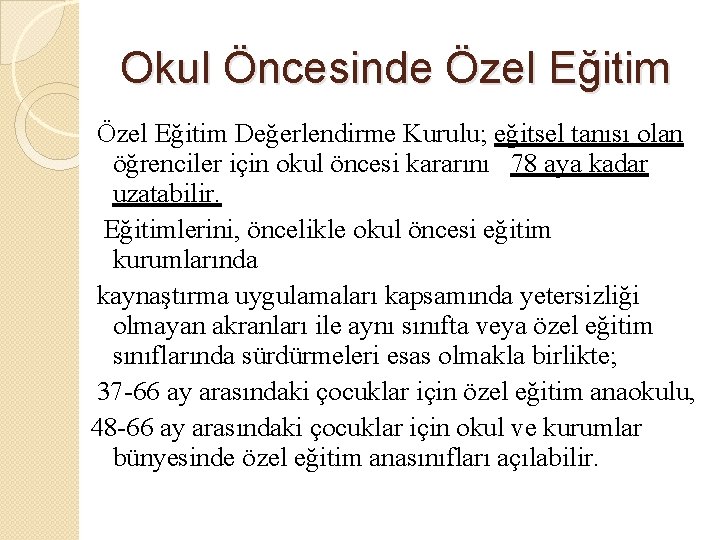 Okul Öncesinde Özel Eğitim Değerlendirme Kurulu; eğitsel tanısı olan öğrenciler için okul öncesi kararını