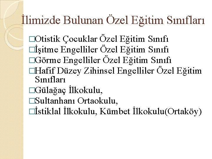 İlimizde Bulunan Özel Eğitim Sınıfları �Otistik Çocuklar Özel Eğitim Sınıfı �İşitme Engelliler Özel Eğitim