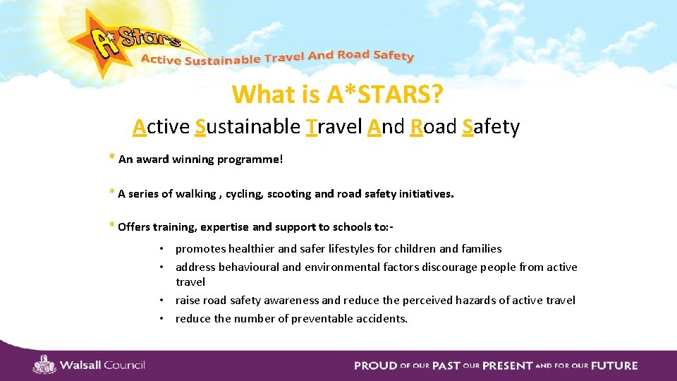 What is A*STARS? Active Sustainable Travel And Road Safety * An award winning programme!