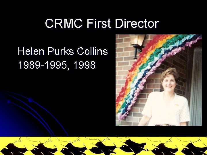 CRMC First Director Helen Purks Collins 1989 -1995, 1998 