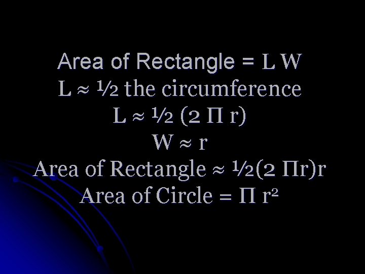 Area of Rectangle = L W L ≈ ½ the circumference L ≈ ½