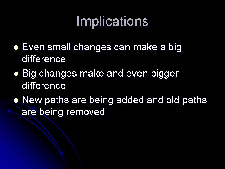 Implications Even small changes can make a big difference l Big changes make and