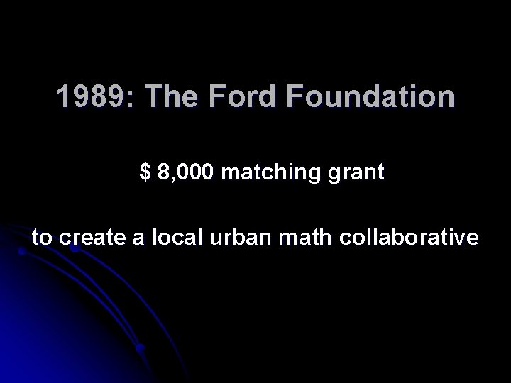 1989: The Ford Foundation $ 8, 000 matching grant to create a local urban