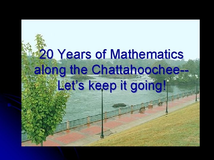 20 Years of Mathematics along the Chattahoochee-Let’s keep it going! 