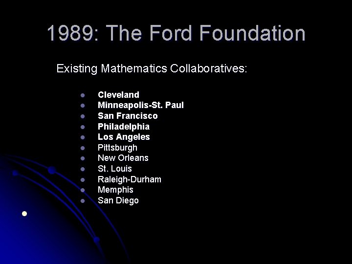 1989: The Ford Foundation Existing Mathematics Collaboratives: l l l Cleveland Minneapolis-St. Paul San