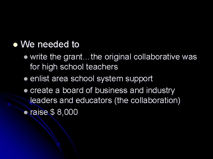 l We needed to l write the grant…the original collaborative was for high school