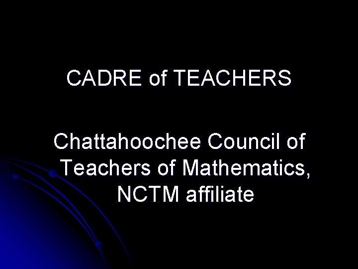 CADRE of TEACHERS Chattahoochee Council of Teachers of Mathematics, NCTM affiliate 