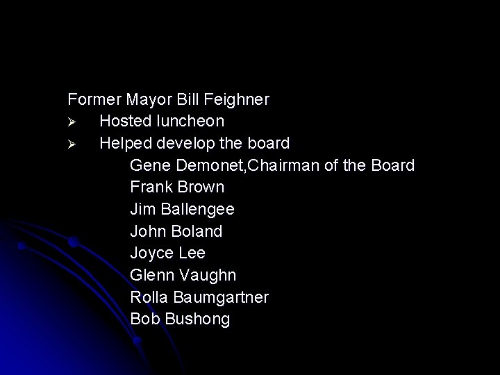Former Mayor Bill Feighner Ø Hosted luncheon Ø Helped develop the board Gene Demonet,
