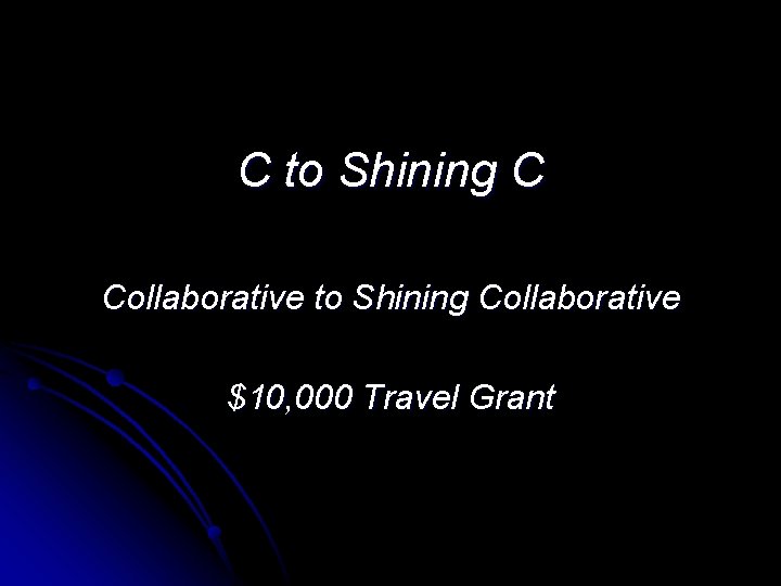 C to Shining C Collaborative to Shining Collaborative $10, 000 Travel Grant 