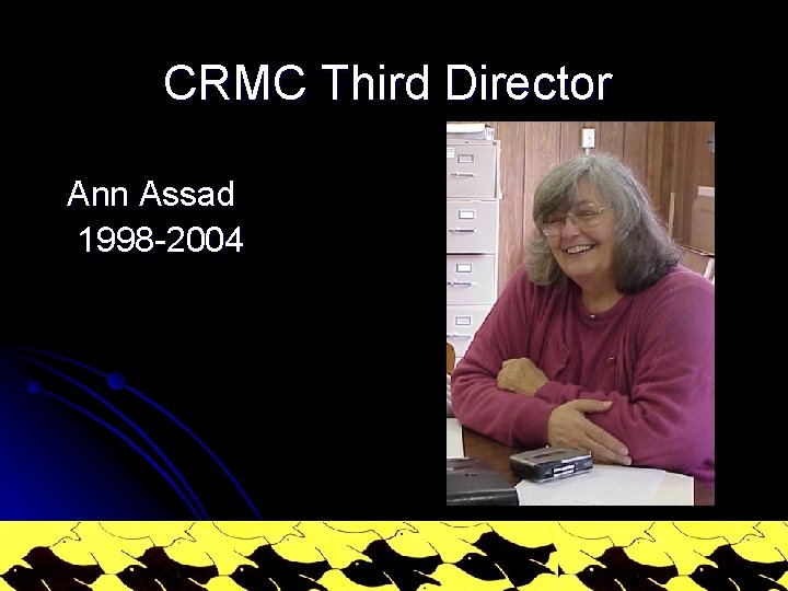 CRMC Third Director Ann Assad 1998 -2004 