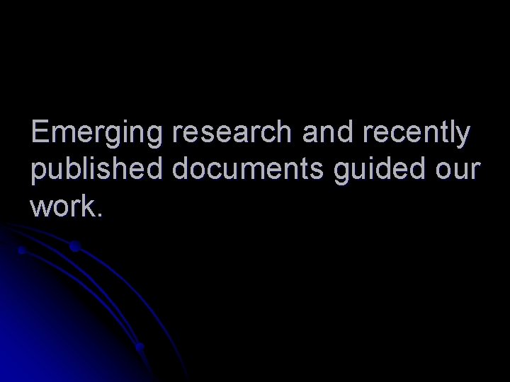 Emerging research and recently published documents guided our work. 