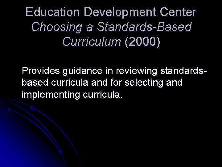 Education Development Center Choosing a Standards-Based Curriculum (2000) Provides guidance in reviewing standardsbased curricula