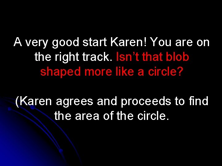 A very good start Karen! You are on the right track. Isn’t that blob