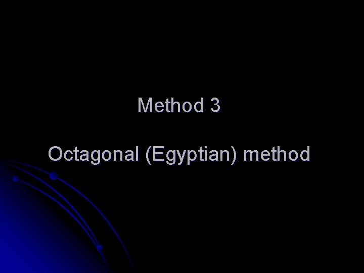 Method 3 Octagonal (Egyptian) method 