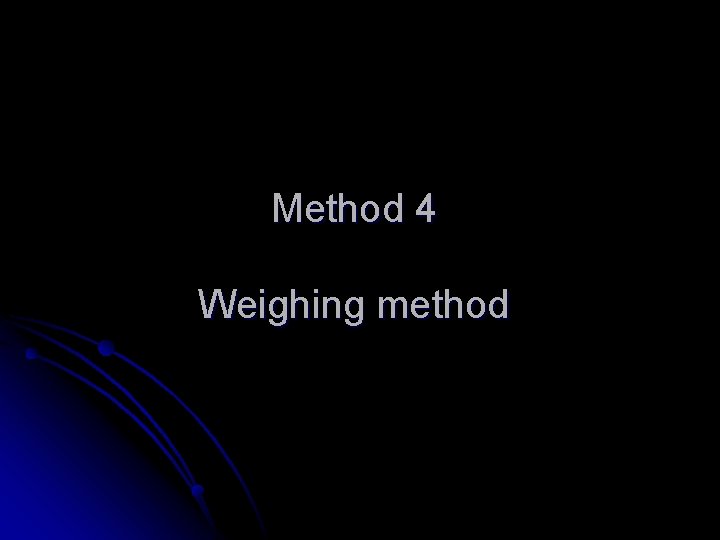 Method 4 Weighing method 