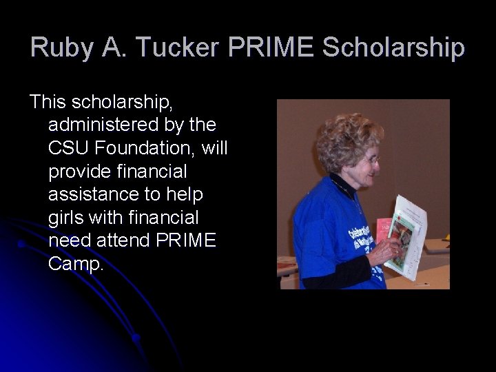 Ruby A. Tucker PRIME Scholarship This scholarship, administered by the CSU Foundation, will provide