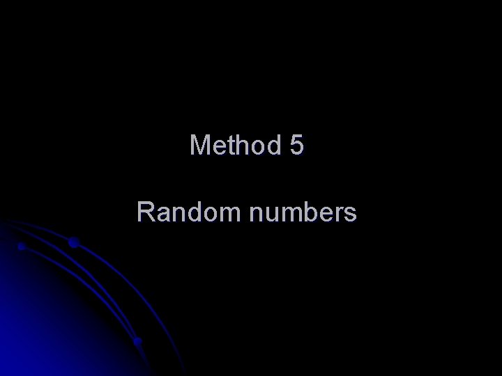 Method 5 Random numbers 