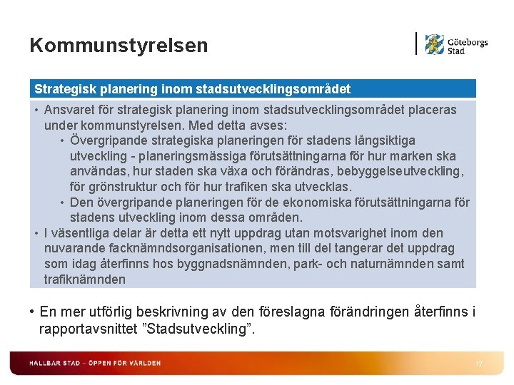 Kommunstyrelsen Strategisk planering inom stadsutvecklingsområdet • Ansvaret för strategisk planering inom stadsutvecklingsområdet placeras under