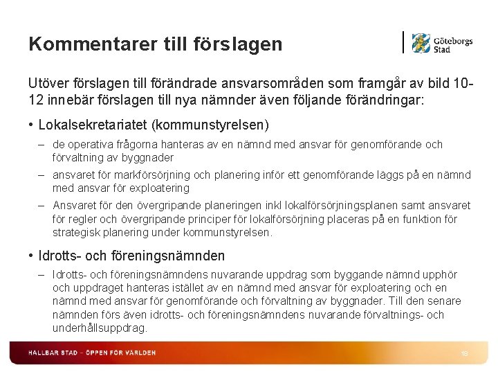 Kommentarer till förslagen Utöver förslagen till förändrade ansvarsområden som framgår av bild 1012 innebär